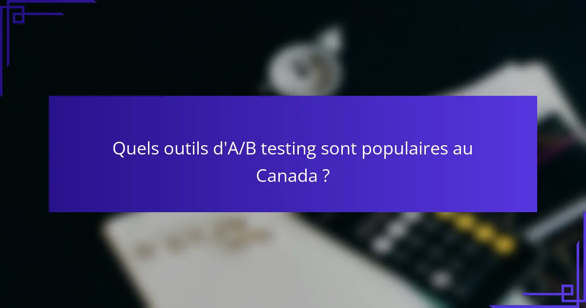 Quels outils d'A/B testing sont populaires au Canada ?