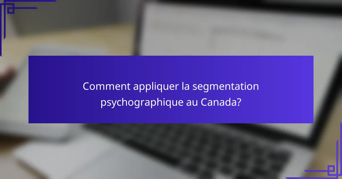 Comment appliquer la segmentation psychographique au Canada?