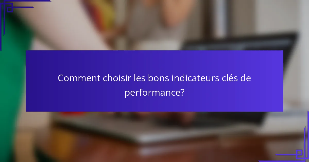 Comment choisir les bons indicateurs clés de performance?