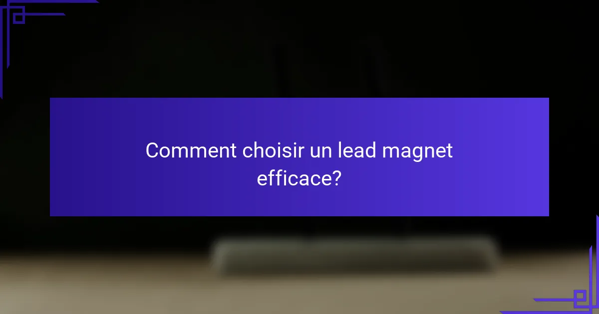 Comment choisir un lead magnet efficace?