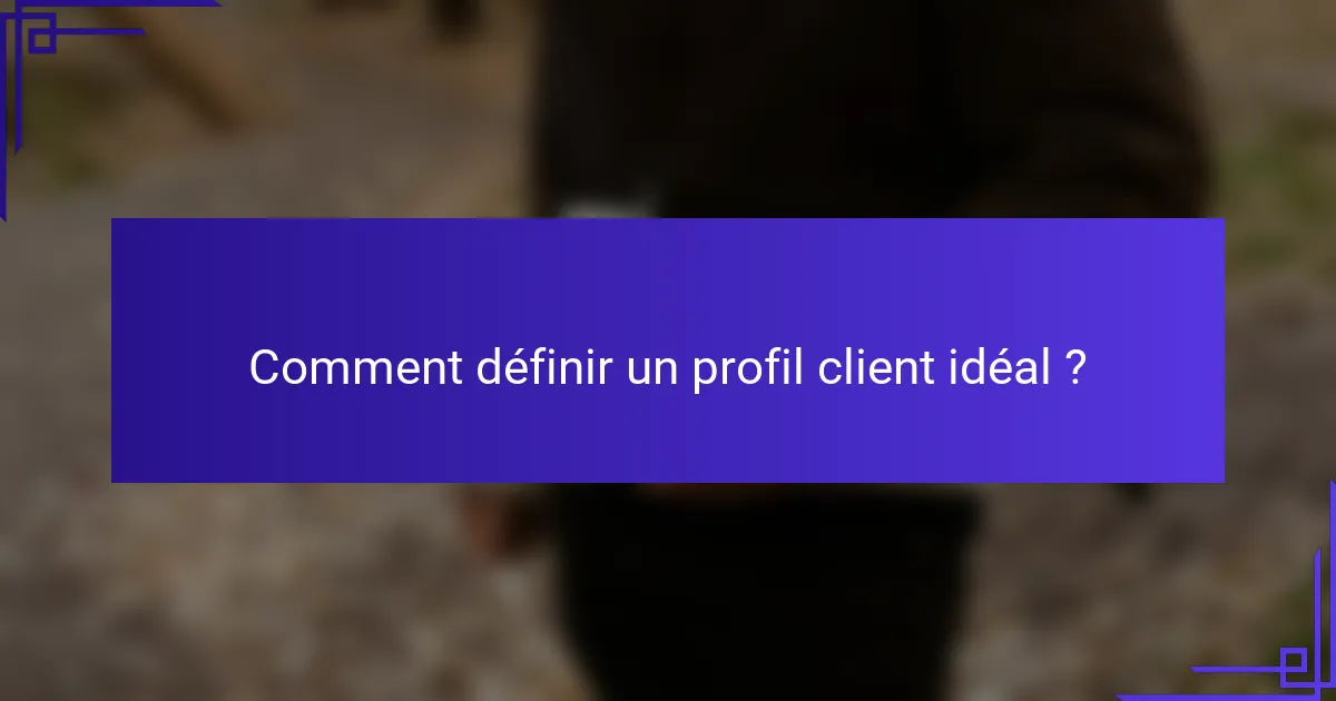 Comment définir un profil client idéal ?