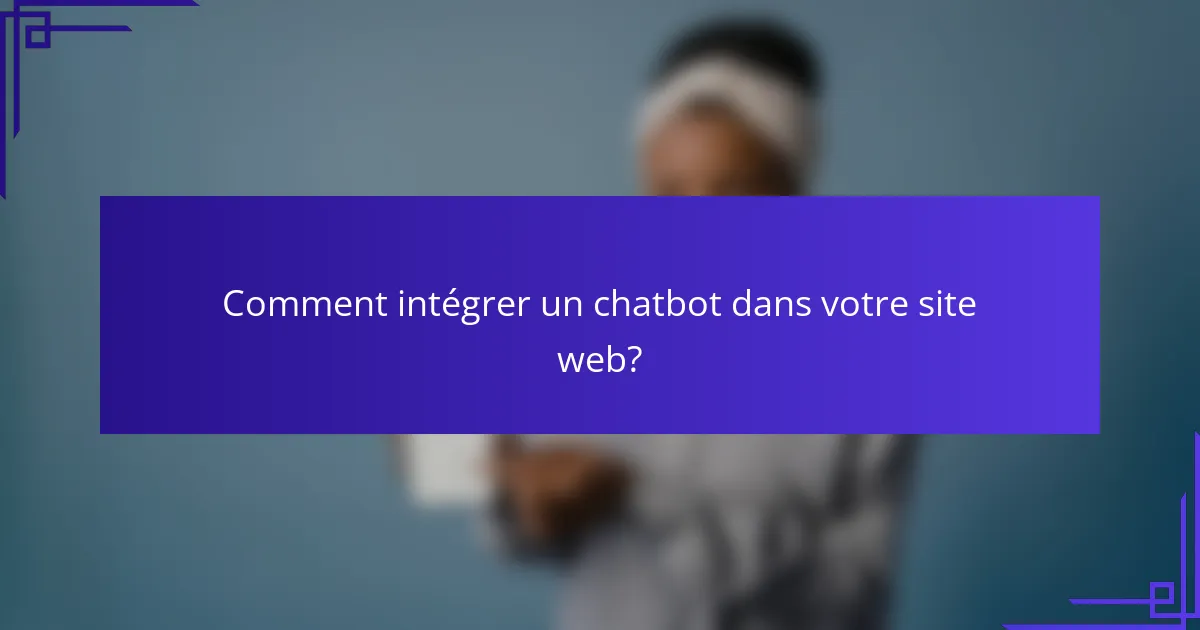 Comment intégrer un chatbot dans votre site web?