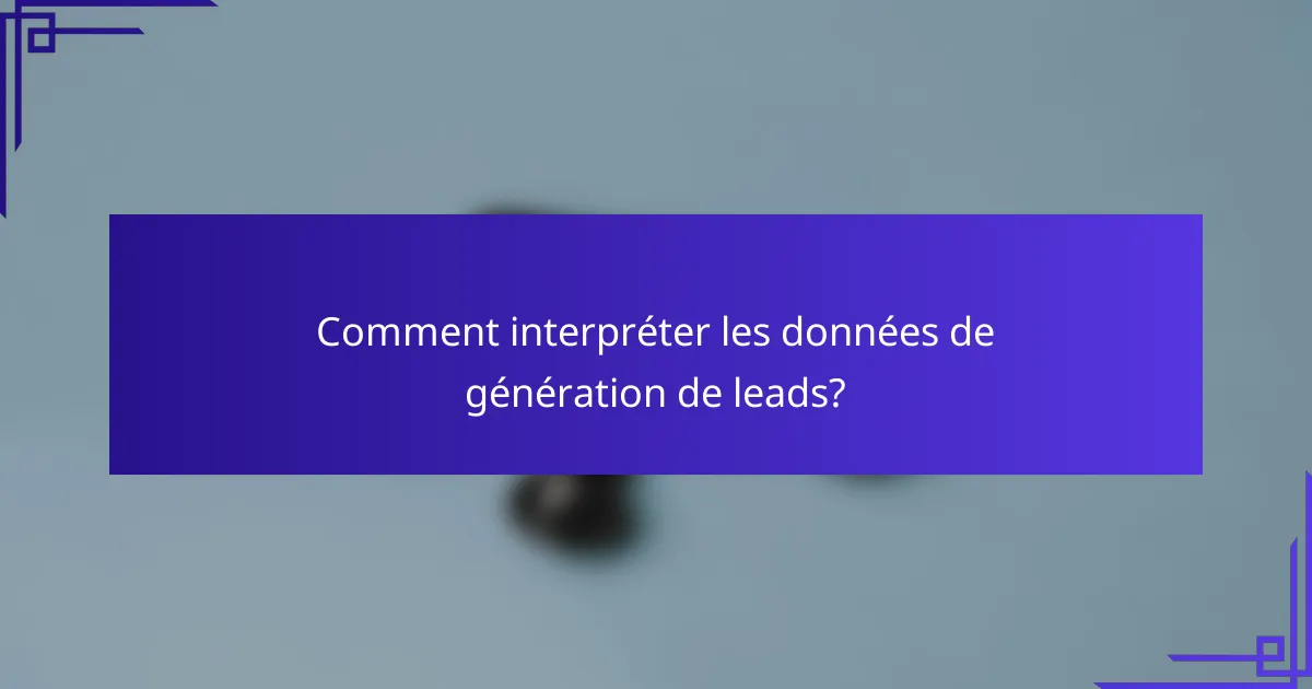 Comment interpréter les données de génération de leads?
