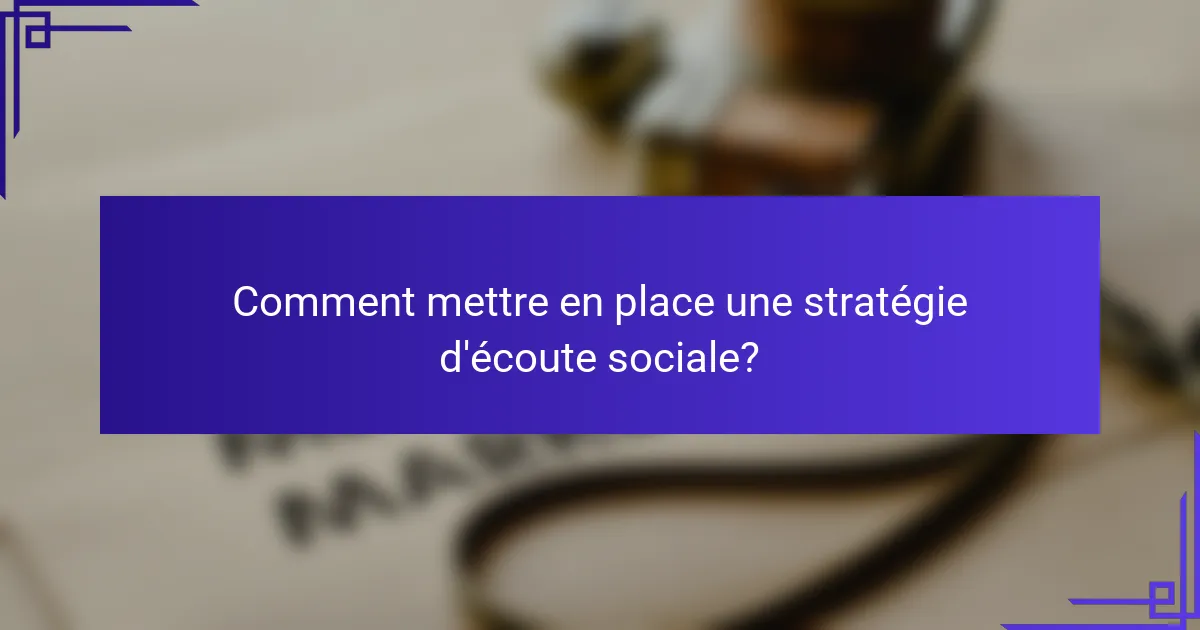 Comment mettre en place une stratégie d'écoute sociale?