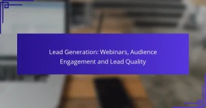 Génération de Leads : Webinaires, Engagement de l’Audience et Qualité des Leads