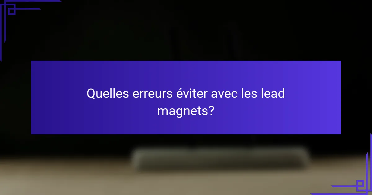 Quelles erreurs éviter avec les lead magnets?