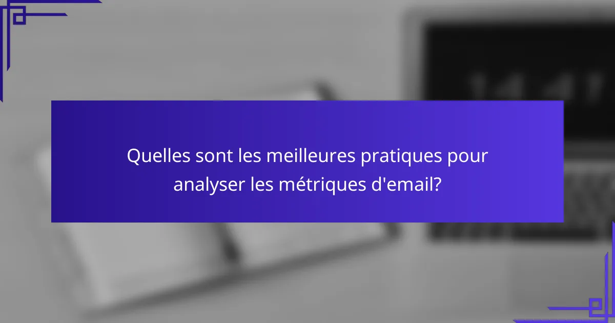 Quelles sont les meilleures pratiques pour analyser les métriques d'email?