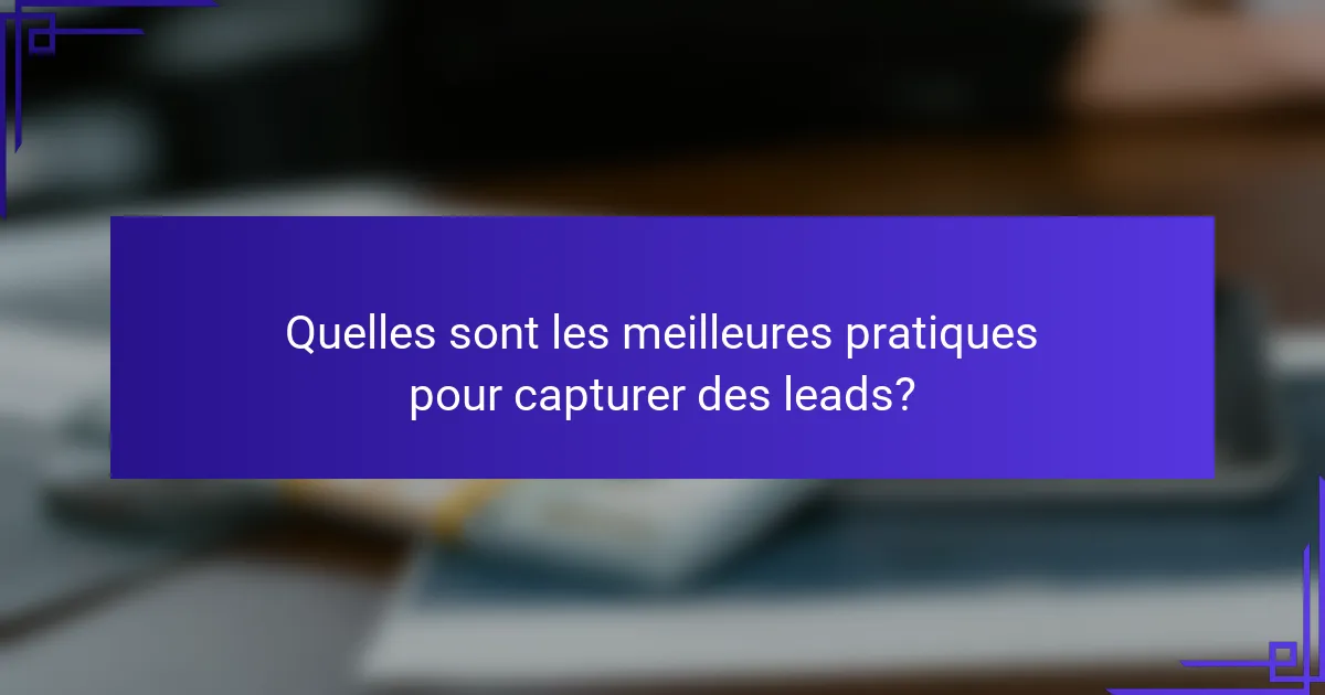 Quelles sont les meilleures pratiques pour capturer des leads?