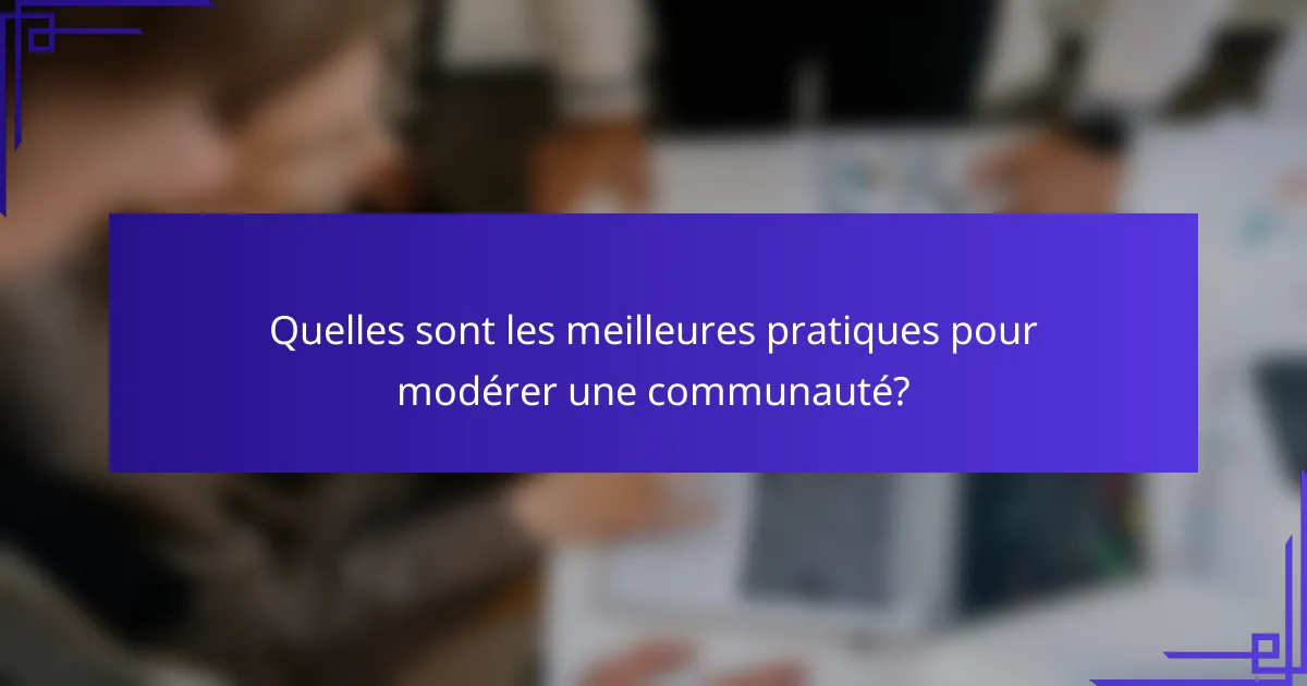 Quelles sont les meilleures pratiques pour modérer une communauté?
