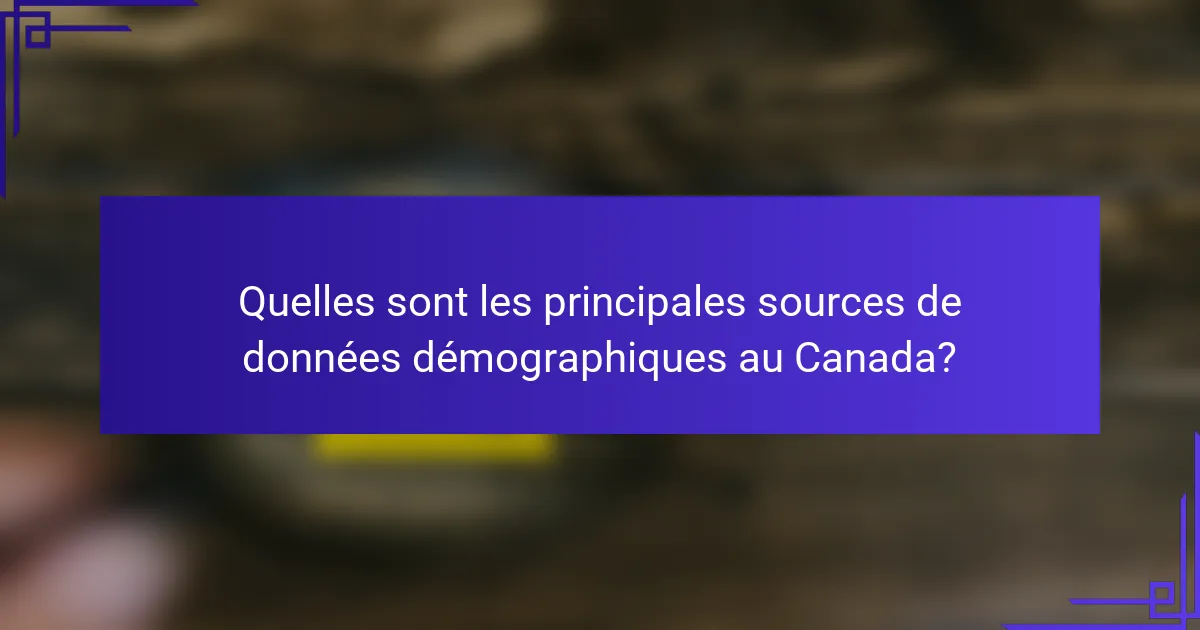 Quelles sont les principales sources de données démographiques au Canada?