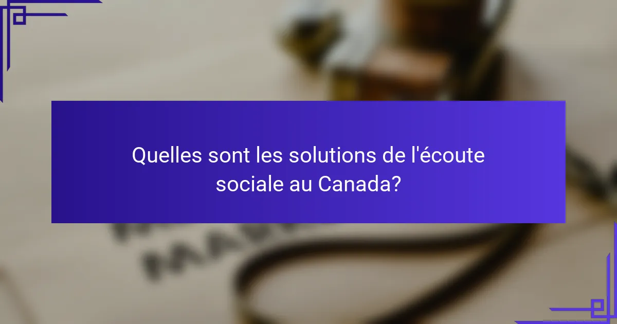 Quelles sont les solutions de l'écoute sociale au Canada?
