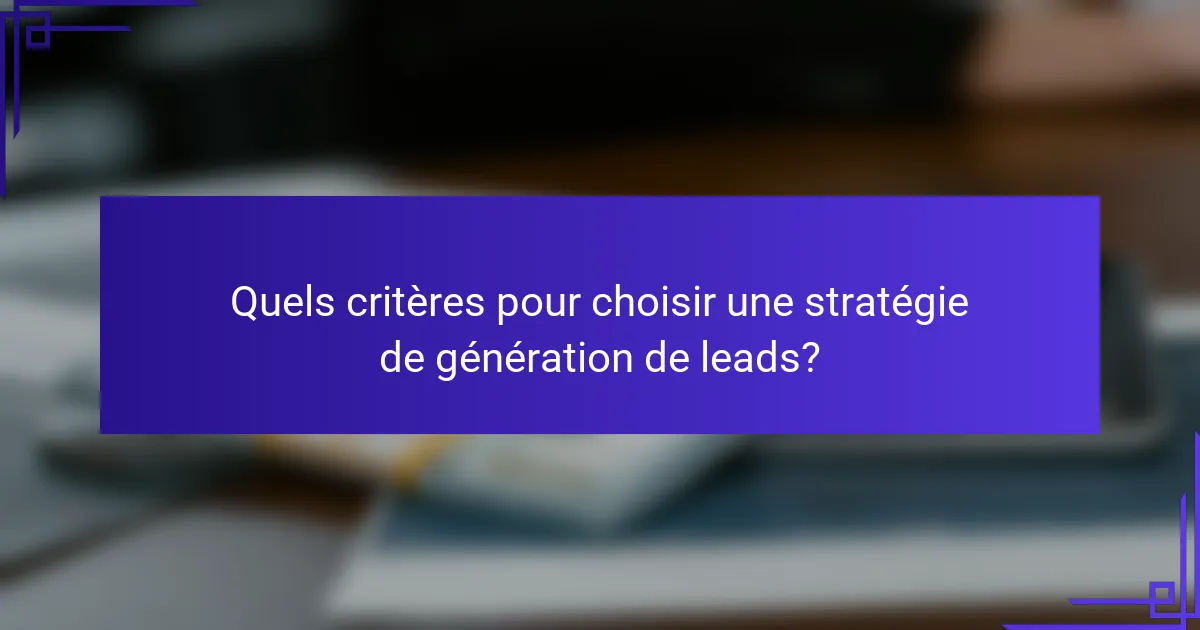 Quels critères pour choisir une stratégie de génération de leads?