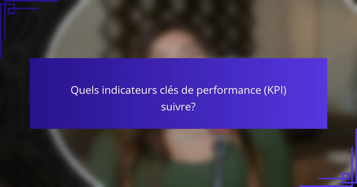 Quels indicateurs clés de performance (KPI) suivre?