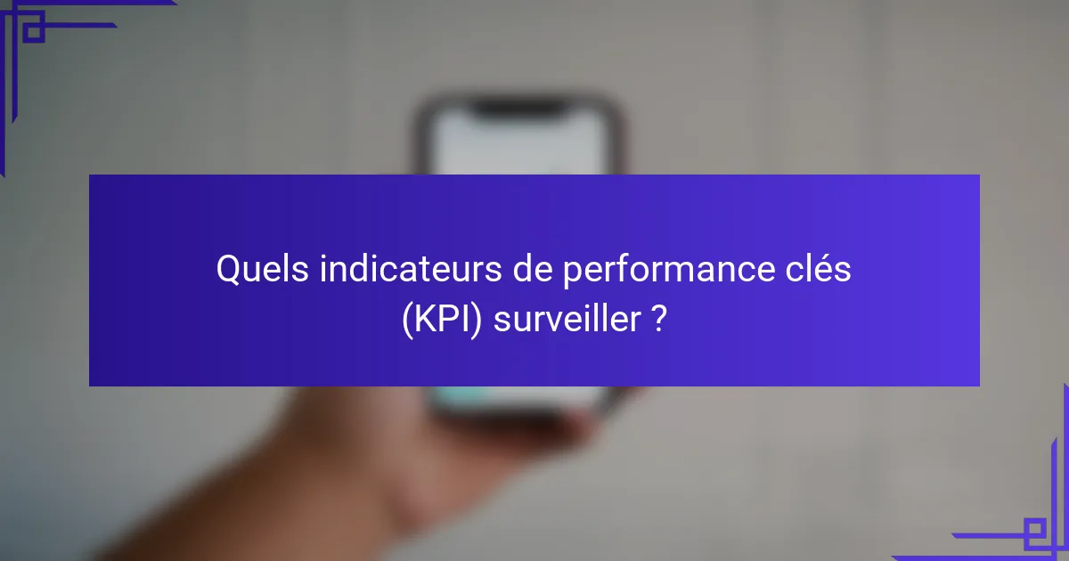 Quels indicateurs de performance clés (KPI) surveiller ?
