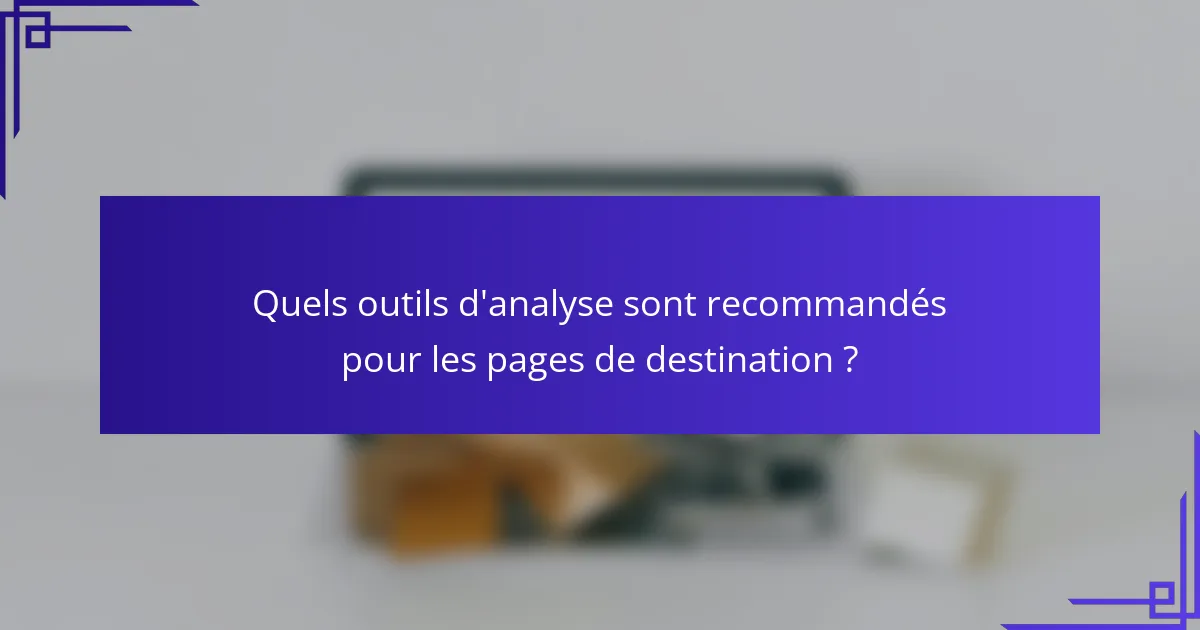 Quels outils d'analyse sont recommandés pour les pages de destination ?