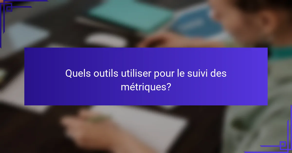 Quels outils utiliser pour le suivi des métriques?