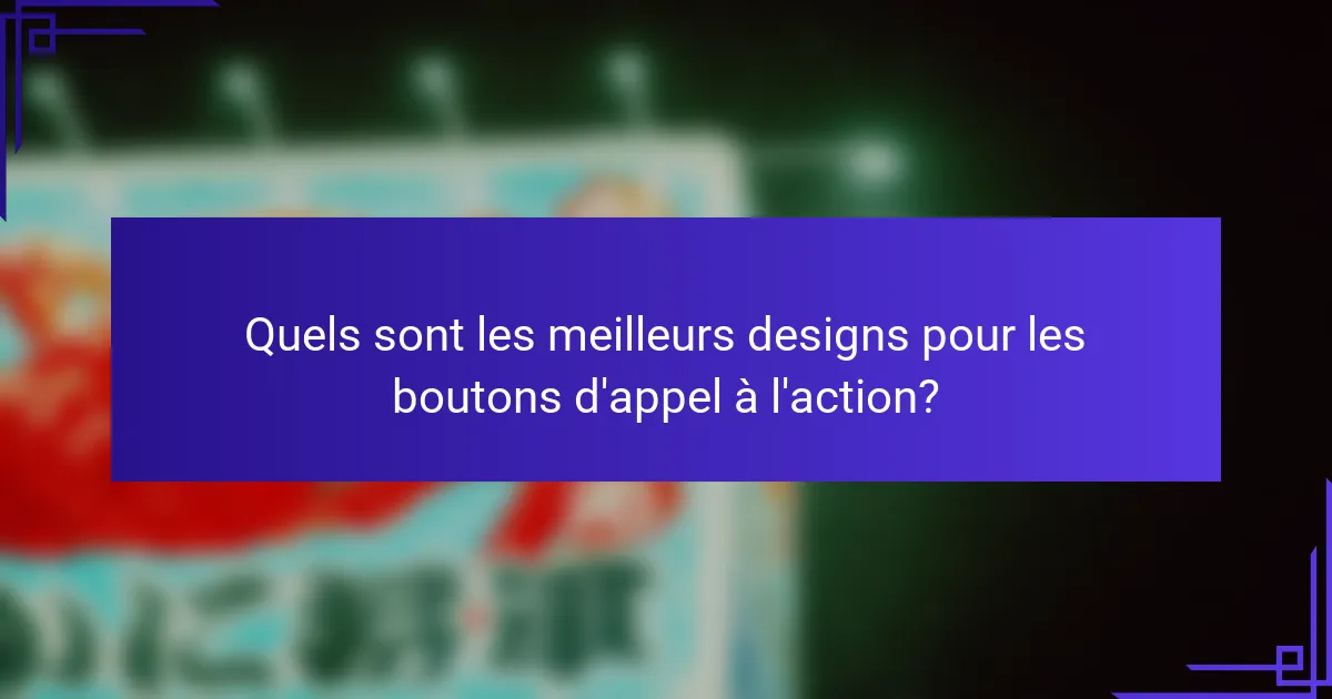 Quels sont les meilleurs designs pour les boutons d'appel à l'action?