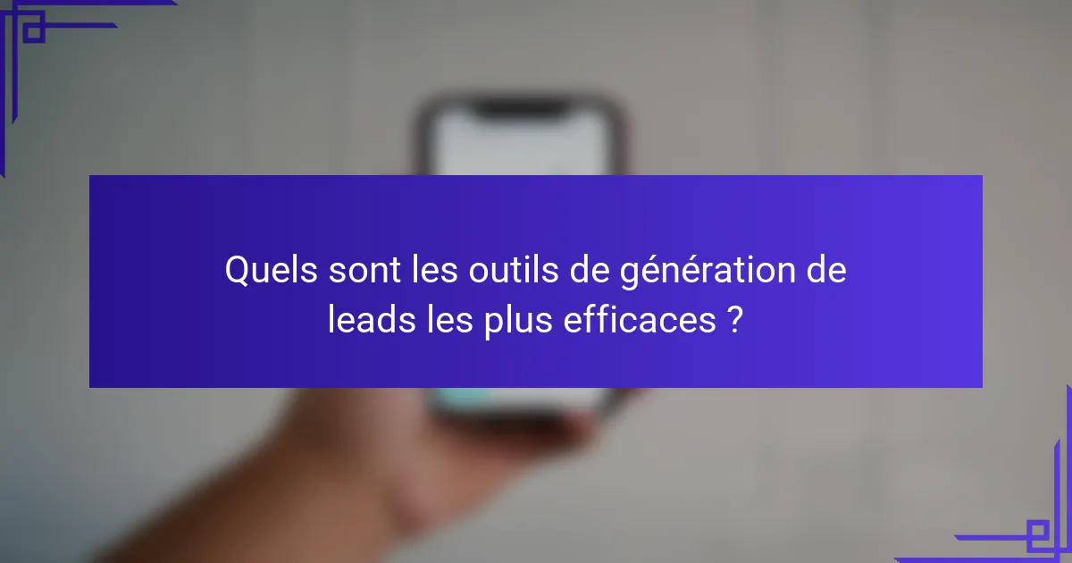 Quels sont les outils de génération de leads les plus efficaces ?